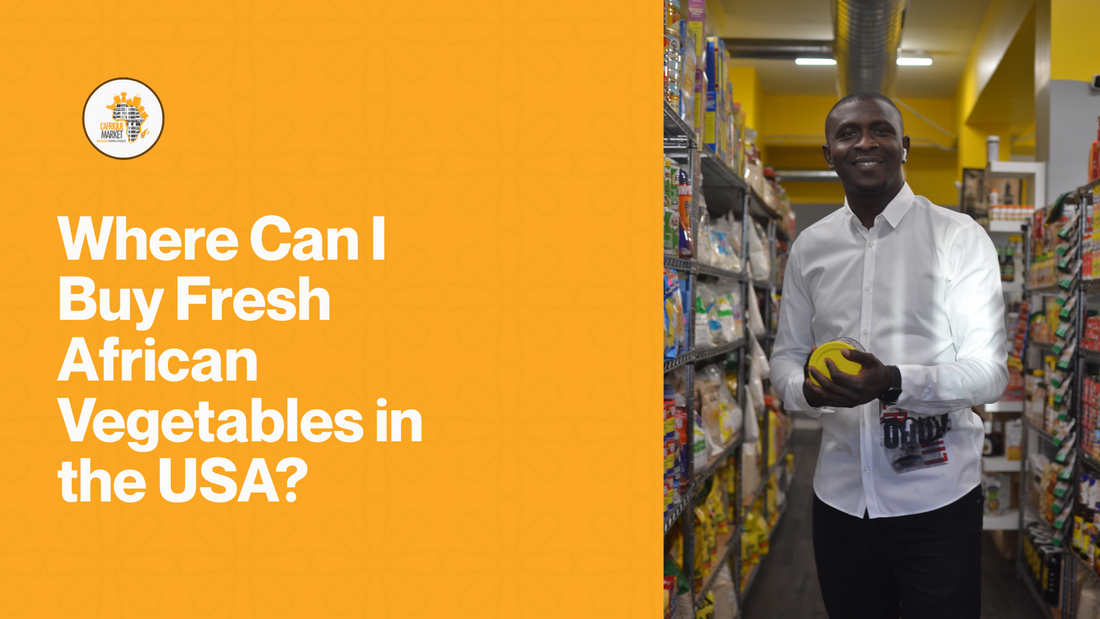 Where Can I Buy Fresh African Vegetables in the USA?