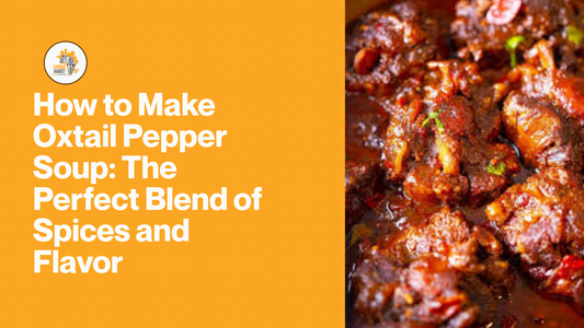 How to Make Oxtail Pepper Soup: The Perfect Blend of Spices and Flavor