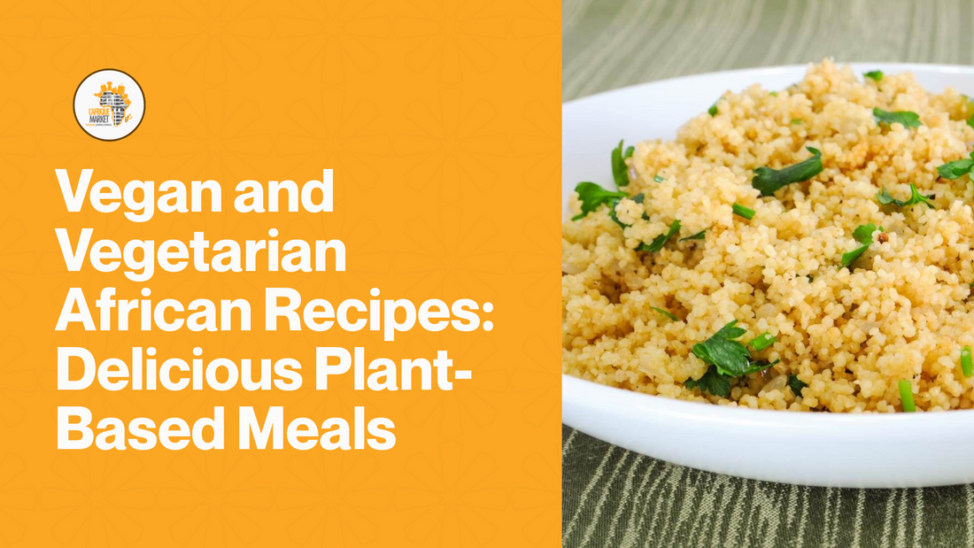 Vegan and Vegetarian African Recipes: Delicious Plant-Based Meals