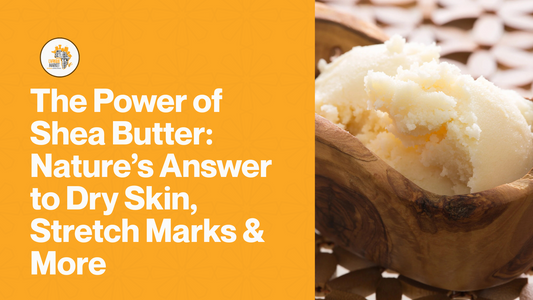 The Power of Shea Butter: Nature’s Answer to Dry Skin, Stretch Marks & More