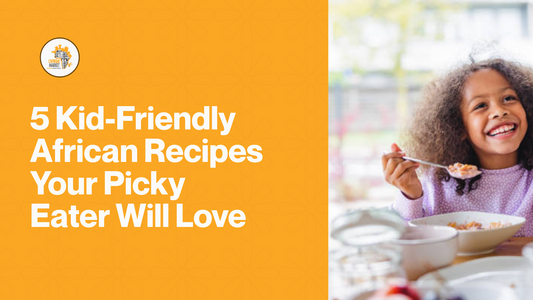 5 Kid-Friendly African Recipes Your Picky Eater Will Love