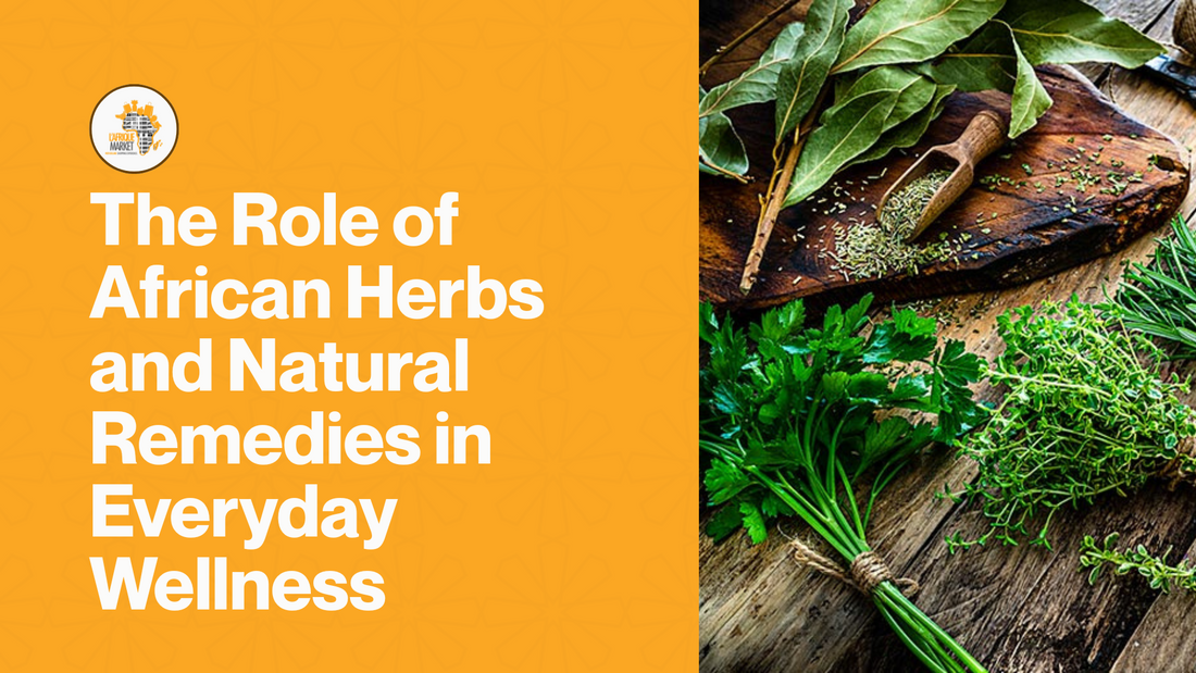 The Role of African Herbs and Natural Remedies in Everyday Wellness