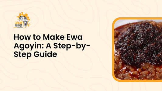 How to Make Ewa Agoyin: A Step-by-Step Guide