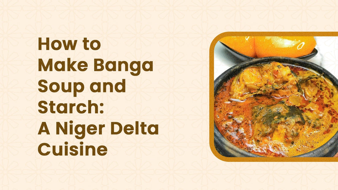 How to Make Banga Soup and Starch: A Niger Delta Cuisine