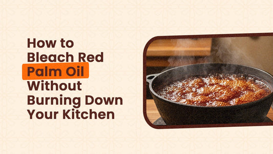 How to Bleach Red Palm Oil Without Burning Down Your Kitchen