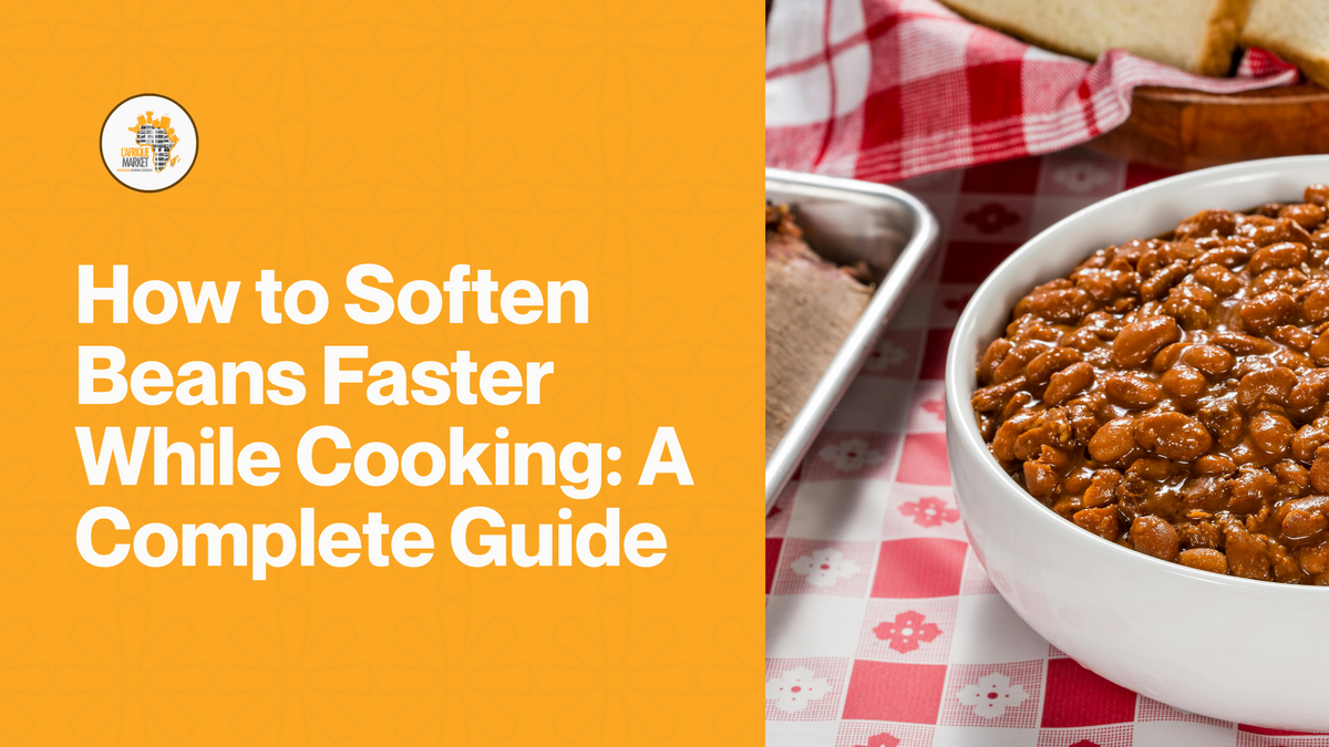 How to Soften Beans Faster While Cooking: A Complete Guide – Lafrique ...