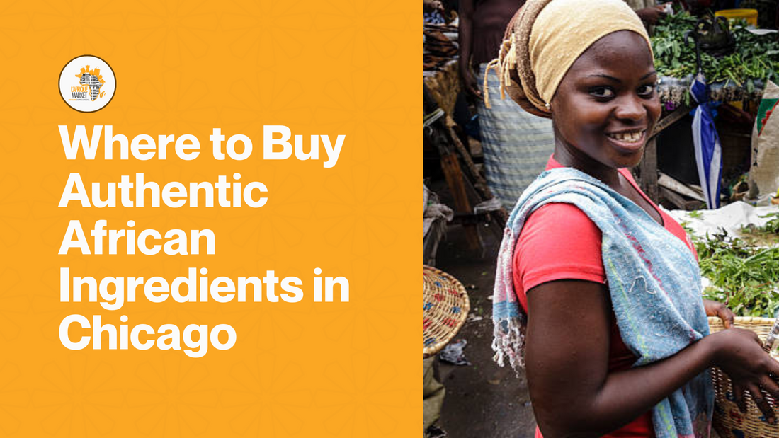 Where to Buy Authentic African Ingredients in Chicago
