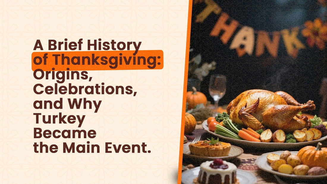 A Brief History of Thanksgiving: Origins, Celebrations, and Why Turkey Became the Main Event