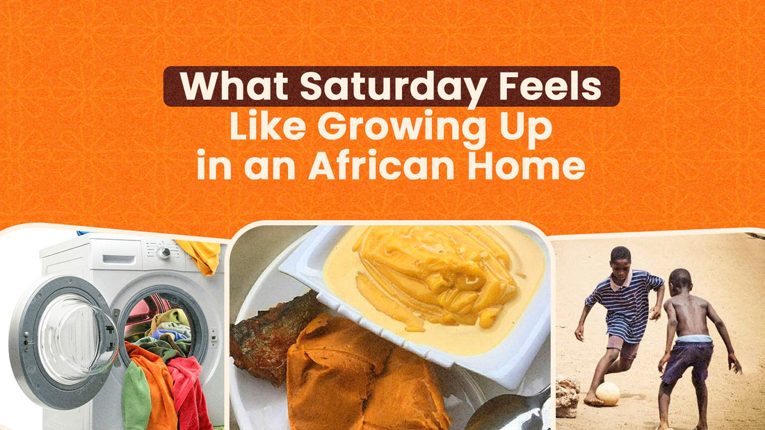What Saturday Feels Like Growing Up in an African Home