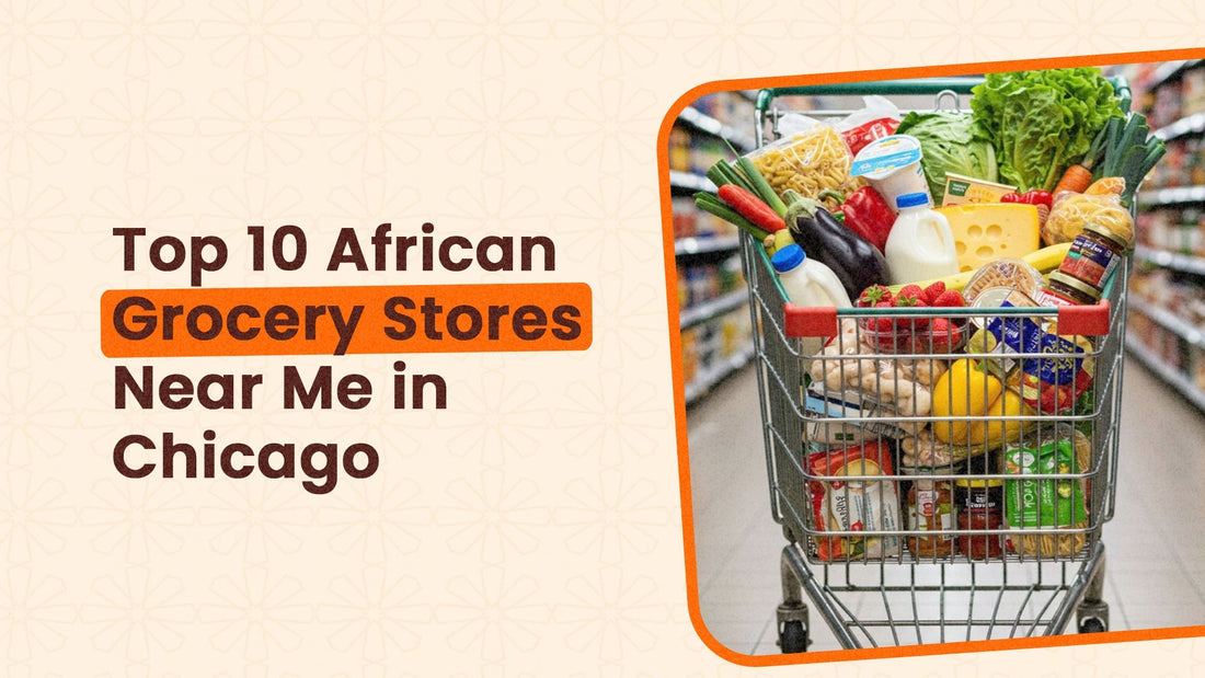 Top 10 African Grocery Stores Near Me in Chicago