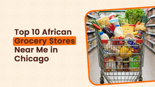 Top 10 African Grocery Stores Near Me in Chicago