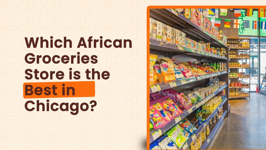 Which African Grocery Store is the Best in Chicago?