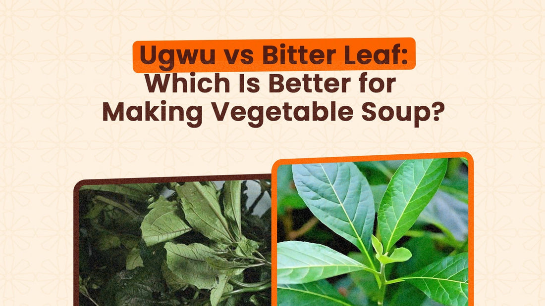 Ugwu vs Bitter Leaf: Which Is Better for Making Vegetable Soup?