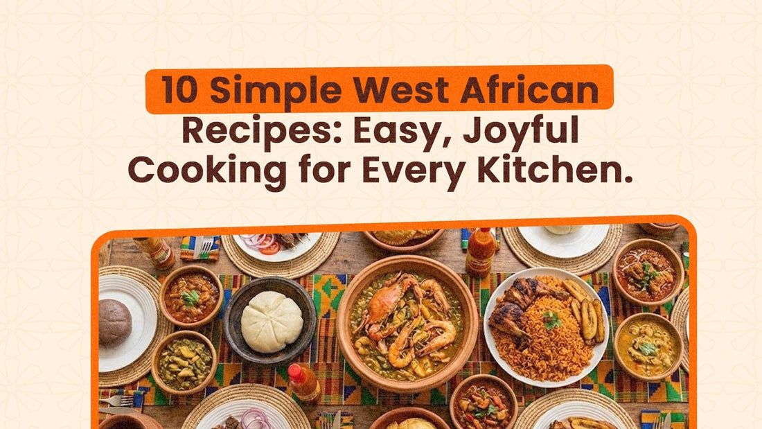 10 Simple West African Recipes: Easy, Joyful Cooking for Every Kitchen